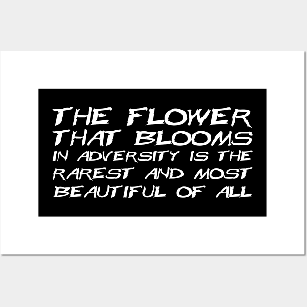 The Flower That Blooms In Adversity Is The Rarest And Most Beautiful Of All white Wall Art by QuotesInMerchandise